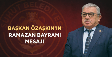 BAŞKAN ÖZAŞKIN’IN RAMAZAN BAYRAMI MESAJI