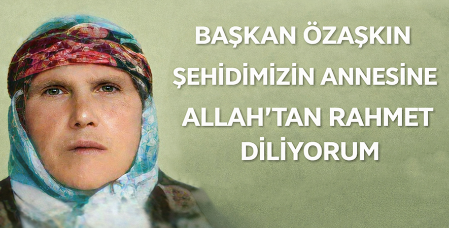 ŞEHİT ANNESİ RAZİYE KILIÇASLAN VEFAT ETTİ